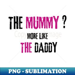 The mummy dad - Aesthetic Sublimation Digital File - Unlock Vibrant Sublimation Designs