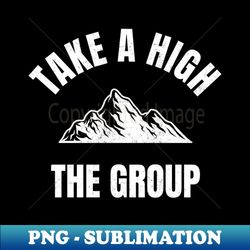 Take A Hike The Group - Mountain Pict - Exclusive PNG Sublimation Download - Boost Your Success with this Inspirational PNG Download