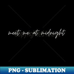 meet me at midnight - Retro PNG Sublimation Digital Download - Perfect for Personalization