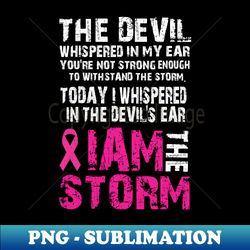 I am the storm Breast cancer awareness s long sleeve - Special Edition Sublimation PNG File - Bold & Eye-catching