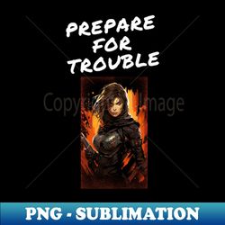 prepare for trouble woman ver - Creative Sublimation PNG Download - Transform Your Sublimation Creations
