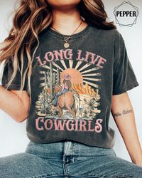 Long Live Cowgirls Comfort Colors Shirt, Cowboy shirt, Western Shirt, Rodeo shirt, Cowgirl Shirt, Western cowboy shirt,