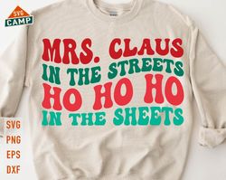 Mrs Claus In The Streets Ho Ho Ho In The Sheets Svg, Funny Christmas Svg, Mrs Claus Svg, Ho Ho Ho Svg, Sassy Christmas,