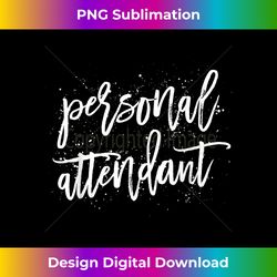 Personal Attendant Bridal Party Bachelorette - Eco-Friendly Sublimation PNG Download - Animate Your Creative Concepts