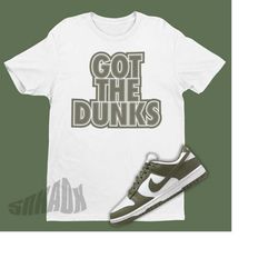 Dunk Low Medium Olive Sneaker Match Tee - Got The Dunks Shirt to Match Dunk Olives