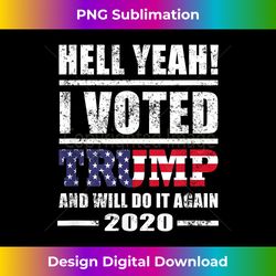 Hell Yeah I Voted For Trump - Will Do It Again 2020 - Minimalist Sublimation Digital File - Animate Your Creative Concepts