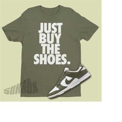 Dunk Low Medium Olive Sneaker Match Tee - Just Buy The Shoes Shirt to Match Dunk Olives