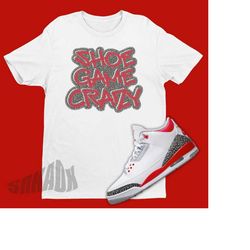 Air Jordan 3 Fire Red Match Shirt - Shoe Game Crazy Tee - Retro 3 Tee - Fire Red 3s Sneaker Match Tee