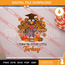I Teach The Cutest Little PNG, Thanksgiving PNG, Autumn