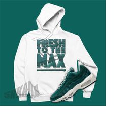 Air Max 95 Velvet Teal Matching Hoodie - Retro Air Max Pullover - Fresh To The Max Sweatshirt To Match Velvet Teal Air M
