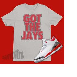 Air Jordan 3 Fire Red Match Shirt - Retro 3 Tee - Got The Jays Tee - Fire Red 3s Sneaker Match Tee