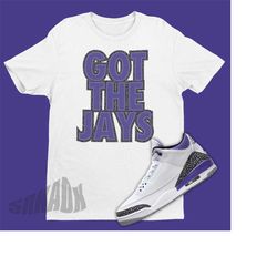 Air Jordan 3 Dark Iris Match Shirt - Got The Jays Shirt - Retro 3 Tee - Dark Iris 3s Sneaker Match Tee