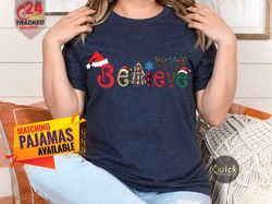 Believe Christmas Shirt, Christmas Believe Shirt, Christmas Party Shirt Christmas T-Shirt, Womens Christmas shirt Kids C