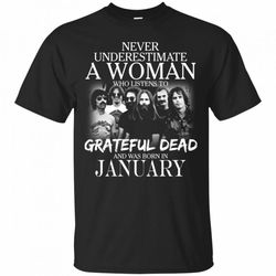 Never Underestimate A January Woman Who Listen To Grateful Dead T-Shirt