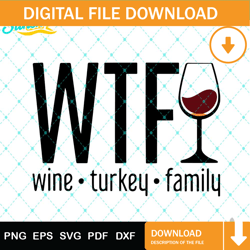 WTF Thanksgiving SVG, Wine Turkey Svg, Family Turkey Svg, Thanksgiving