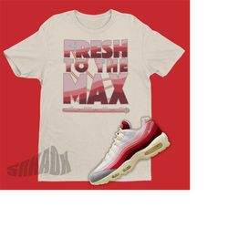 Fresh To The Max Unisex Shirt To Match Air Max 95 Anatomy of Air - Retro Air Max Matching Sneaker Tee