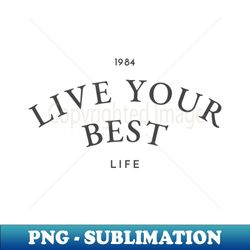 Live your Best Life - Trendy Sublimation Digital Download - Boost Your Success with this Inspirational PNG Download