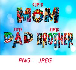SUPER Mom DAD BROHER PNG SUPER Mom DAD BROHER JPEG SUPER Mom DAD BROHER design SUPER Mom DAD Tshirt Tranfer Iron on