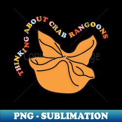 Thinking About Crab Rangoons - PNG Transparent Sublimation Design - Enhance Your Apparel with Stunning Detail