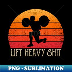 Lift Heavy Gym Clothing Retro Bodybuilding Leg Day - PNG Sublimation Digital Download - Perfect for Sublimation Art
