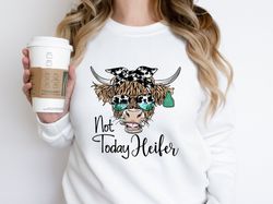 not today heifer, highland cow sweatshirt, highland cow crewneck, western sweatshirt,  cow crewneck ,cow gift for her,fa