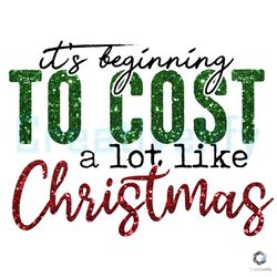 Its Beginning To Cost A Lot Like Christmas PNG File