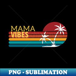Mama Vibes - Digital Sublimation Download File - Perfect for Sublimation Art