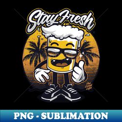 Stay Fresh - Sublimation-Ready PNG File - Revolutionize Your Designs