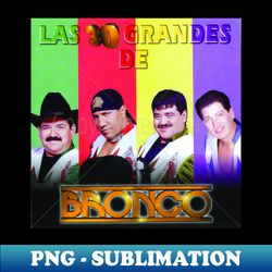 Grupo Bronco - Las 30 grandes de Bronco album 1997 - High-Resolution PNG Sublimation File - Transform Your Sublimation Creations