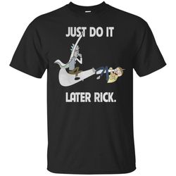 AGR Rick And Morty Just Do It Later Rick T shirt