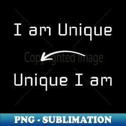 I am Unique T-Shirt mug apparel hoodie tote gift sticker pillow art pin - Artistic Sublimation Digital File - Create with Confidence