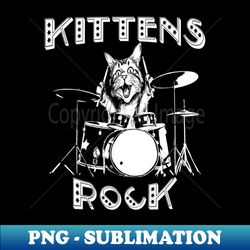 Kittens Rock Funny Kitten Playing the Drums - Trendy Sublimation Digital Download - Transform Your Sublimation Creations