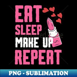 Eat Sleep Make Up Repeat Makeup Artist Classic Gift - Exclusive Sublimation Digital File - Fashionable and Fearless