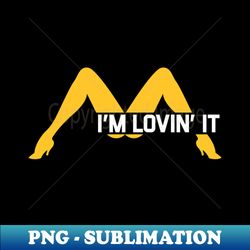 Im Lovin It Offensive Adult Humor - High-Resolution PNG Sublimation File - Unleash Your Inner Rebellion