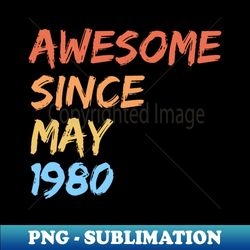 awesome since may 1980 - Aesthetic Sublimation Digital File - Unlock Vibrant Sublimation Designs
