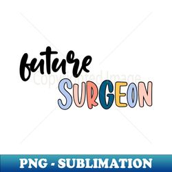 future surgeon - Modern Sublimation PNG File - Perfect for Sublimation Art