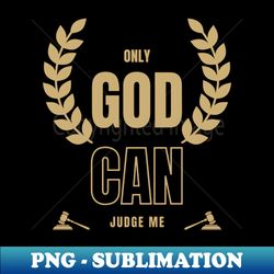 only god can judge me bible based - artistic sublimation digital file - vibrant and eye-catching typography