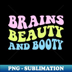 Brains Beauty Booty - Sublimation-Ready PNG File - Unleash Your Inner Rebellion