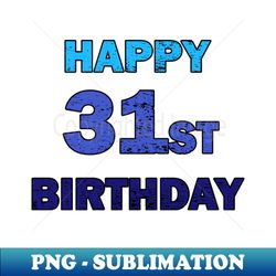Happy 31st birthday distressed - Premium Sublimation Digital Download - Stunning Sublimation Graphics