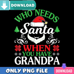 Who Needs Santa When You Have Grandpa PNG Perfect Files Design