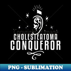 Cholesteatoma Conqueror - Digital Sublimation Download File - Unlock Vibrant Sublimation Designs