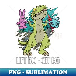 Gym Dinosaur Lift Big Get Big - Special Edition Sublimation PNG File - Capture Imagination with Every Detail