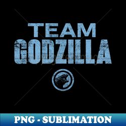 TEAM GODZILLA - Premium PNG Sublimation File - Create with Confidence