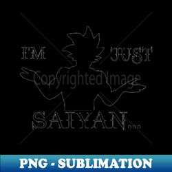 Im just Saiyan - Aesthetic Sublimation Digital File - Unlock Vibrant Sublimation Designs