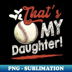 thats my daughter baseball family matching - elegant sublimation png download - transform your sublimation creations