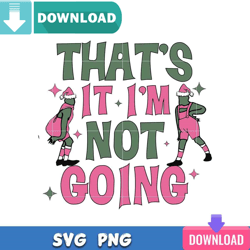 Thats It Im Not Going Grinch SVG Best Files Design Download