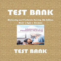 Maternity and Pediatric Nursing 4th Edition Ricci Kyle Carman TEST BANK