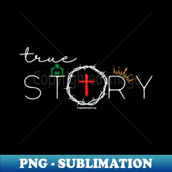 True Story - white - Vintage Sublimation PNG Download - Transform Your Sublimation Creations