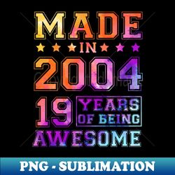 Made In 2004 19 Years Of Being Awesome Teenager Birthday - Special Edition Sublimation PNG File - Unlock Vibrant Sublimation Designs