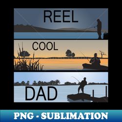reel cool dad fisherman daddy fathers day gifts fishing - signature sublimation png file - perfect for sublimation mastery